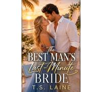 THE BEST MAN'S LAST-MINUTE BRIDE: A Fake Dating Destination Wedding Romance (BOOK 1)
