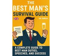 The Best Man's Survival Guide: A Complete Guide to Best Man Duties, Speeches, and Success