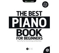 The Best Modern Piano Book For Beginners 1: How To Play Your Favorite Songs And Read Music
