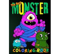 The Best Monster Coloring Book: Scary, Silly & Legendary Monsters to Color and Collect. For Kids, Teens & Adults - Relaxation, Creativity & Spooky Fun All Year Round