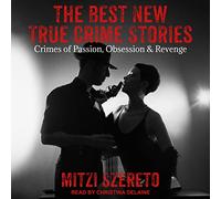 The Best New True Crime Stories: Crimes of Passion, Obsession & Revenge