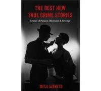 The Best New True Crime Stories Crimes of Passion Obsession Revenge by Mitzi Szereto Mitzi Szereto (Auteur)