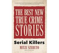 The Best New True Crime Stories Serial Killers Mitzi Szereto (Auteur)