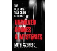 The Best New True Crime Stories Unsolved Crimes Mysteries by Mitzi Szereto Mitzi Szereto (Auteur)