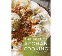 The Best of Afghan Cooking: A Culinary Journey With More Than 225 Traditional Recipes