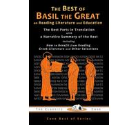 The Best of Basil the Great on Reading Literature and Education: The Best Parts in Translation with a Narrative Summary of the Rest