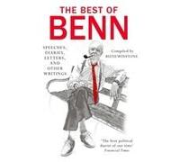 The Best Of Benn: Speeches, Diaries, Letters, And Other Writings