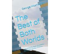 The Best of Both Worlds: A Practical Guide to Successful Co-Parenting After Divorce