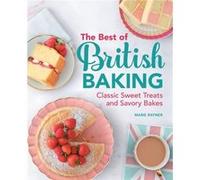 The Best of British Baking Classic Sweet Treats and Savory Bakes by Marie Rayner Marie Rayner (Auteur)