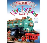 The Best of I Love Toy Trains, Parts 7-12
