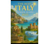 The Best of ITALY: Summer Escapes 2025