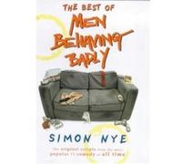 The Best of """"Men Behaving Badly Nye, Simon (Auteur)
