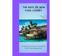 The best of New York luxury: An Exquisite Journey Through the City’s Finest Experiences