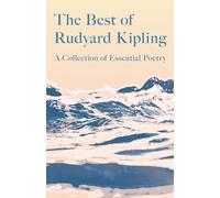 The Best of Rudyard Kipling: A Collection of Essential Poetry