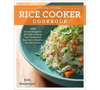The Best of the Best Rice Cooker Cookbook: 100 No-Fail Recipes for All Kinds of Things That Can Be Made from Start to Finish in Your Rice Cooker