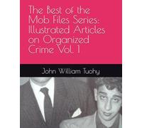 The Best of the Mob Files Series: Illustrated Articles on Organized Crime Vol. 1
