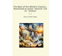 The Best of the World's Classics, Restricted to prose. Volume I (of X) - Greece