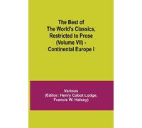 The Best Of The World's Classics, Restricted To Prose (Volume Vii) - Continental Europe I