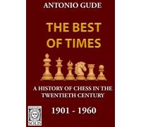The Best of Times 1901-1960: A History of Chess in the Twentieth Century