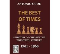 The Best of Times 1901-1960: A History of Chess in the Twentieth Century