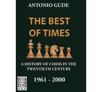 The Best of Times 1961-2000: A History of Chess in the Twentieth Century