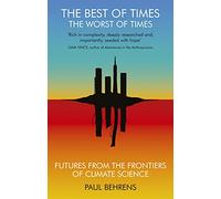 The Best of Times, The Worst of Times: Futures from the Frontiers of Climate Science