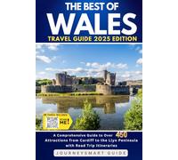 The Best of Wales: A Comprehensive Guide to Over 450 Attractions from Cardiff to the Llyn Peninsula with Road Trip Itineraries