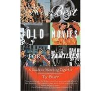 The Best Old Movies for families Ty Burr (Auteur)