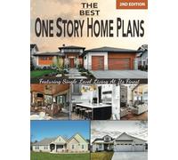 The Best One Story Home Plans 2nd Edition: Featuring Single Level Living At Its Finest