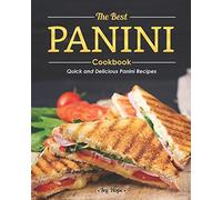 The Best Panini Cookbook: Quick And Delicious Panini Recipes