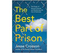 The Best Part of Prison The Power of Second Chances and Reclaiming Life Out of Darkness - Jesse Crosson - BenBella Books - ebook (ePub) - Livre