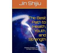 The Best Path to Health, Youth, and Strength: Adapted, translated, and expanded from Jin Shijiu's Self-Acupuncture Records by A.L.Rouxell