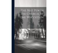 The Best Pew In The Church, By One Who Sits In It