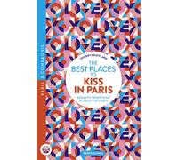The best places to kiss in Paris - Romantic Rendezvous in the City of lights - Thierry Soufflard - Parigramme Eds - broché - Guide