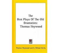 The Best Plays of the Old Dramatists Thomas Heywood (Auteur)