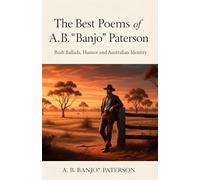 The Best Poems of A. B. “Banjo” Paterson: Bush Ballads, humor and Australian identity