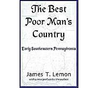 The Best Poor Man's Country; A Geographical Study Of Early Southeastern Pennsylvania