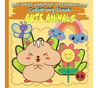the best positive affirmations coloring book cute animals 3-5: Easy and fun, Positive Message Coloring Pages with Animals for Preschool 3-5 age