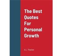 The Best Quotes For Personal Growth - A.L. Thacker - Lulu Press Inc. - Livre en Anglais A.L. Thacker (Auteur)