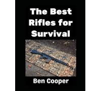 The Best Rifles For Survival: AR-15s, AK-47s, FN FALs, HK G3s, Ruger Mini-14s, and More!