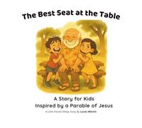 The Best Seat at the Table: A Story for Kids Inspired by a Parable of Jesus