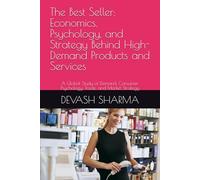 The Best Seller: Economics, Psychology, and Strategy Behind High-Demand Products and Services: A Global Study of Demand, Consumer Psychology, Trade, and Market Strategy
