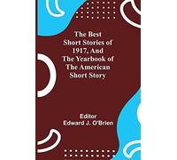 The Best Short Stories Of 1917, And The Yearbook Of The American Short Story