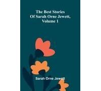 The Best Stories Of Sarah Orne Jewett, Volume 1
