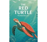 The Best Story Of The Red Turtle: A Story of Nature, Wonder, and Silent Friendship