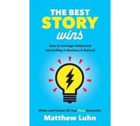 The Best Story Wins: How to Leverage Pixar Style Storytelling in Business and