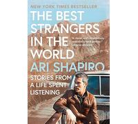 The Best Strangers in the World: Stories from a Life Spent Listening-A Poignant Journey Through Journalism, Global Connections, and Human Resilience in Today's World