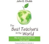 The Best Teachers in the World by John E. Chubb John E. Chubb (Auteur)