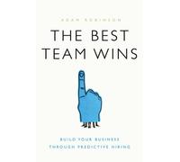 The Best Team Wins: Build Your Business Through Predictive Hiring