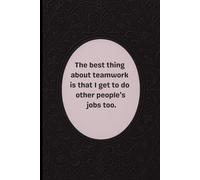 The Best Thing About Teamwork Is. Lined Notebook: A sarcastic and funny notebook for office teamwork and workplace humor.